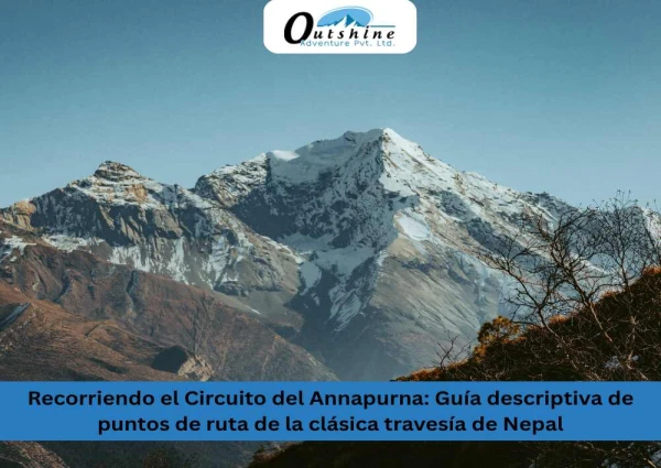 Recorriendo el Circuito del Annapurna: Guía descriptiva de puntos de ruta de la clásica travesía de Nepal